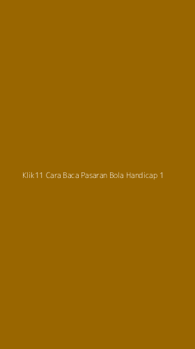 Tampilan Antarmuka Aplikasi Klik11 Cara Baca Pasaran Bola Handicap - 1