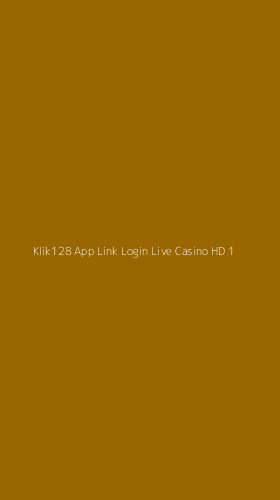 Tampilan Antarmuka Aplikasi Klik128 App Link Login Live Casino Hd - 1