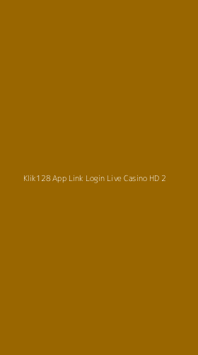 Tampilan Antarmuka Aplikasi Klik128 App Link Login Live Casino Hd - 2