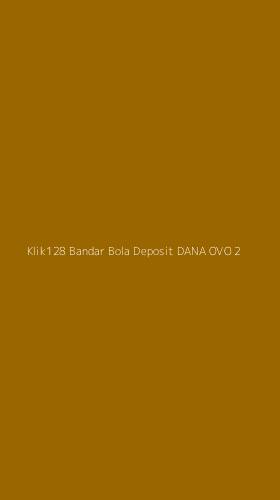 Tampilan Antarmuka Aplikasi Klik128 Bandar Bola Deposit Dana Ovo - 2