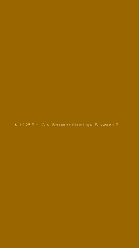 Tampilan Antarmuka Aplikasi Klik128 Slot Cara Recovery Akun Lupa Password - 2