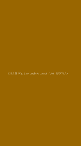 Tampilan Antarmuka Aplikasi Klik128 Wap Link Login Alternatif Anti Nawala - 4