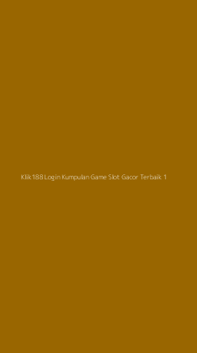 Tampilan Antarmuka Aplikasi Klik188 Login Kumpulan Game Slot Gacor Terbaik - 1