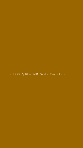 Tampilan Antarmuka Aplikasi Klik388 Aplikasi Vpn Gratis Tanpa Batas - 4