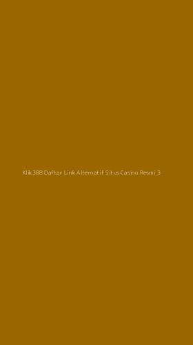 Tampilan Antarmuka Aplikasi Klik388 Daftar Link Alternatif Situs Casino Resmi - 3