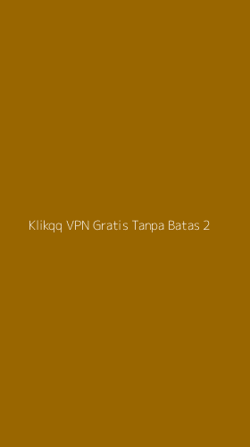 Tampilan Antarmuka Aplikasi Klikqq Vpn Gratis Tanpa Batas - 2