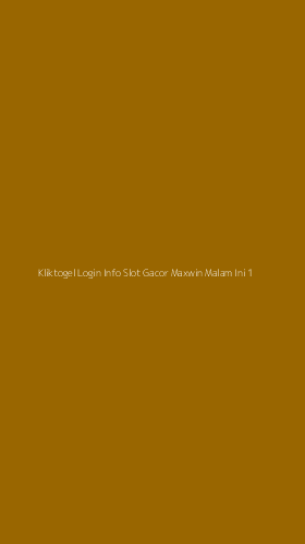 Tampilan Antarmuka Aplikasi Kliktogel Login Info Slot Gacor Maxwin Malam Ini - 1