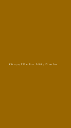 Tampilan Antarmuka Aplikasi Klikvegas 138 Aplikasi Editing Video Pro - 1
