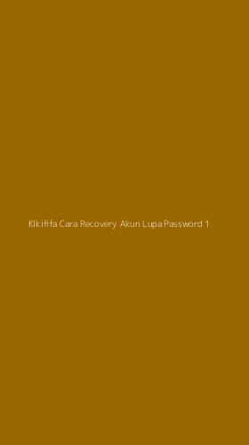 Tampilan Antarmuka Aplikasi Klkififa Cara Recovery Akun Lupa Password - 1
