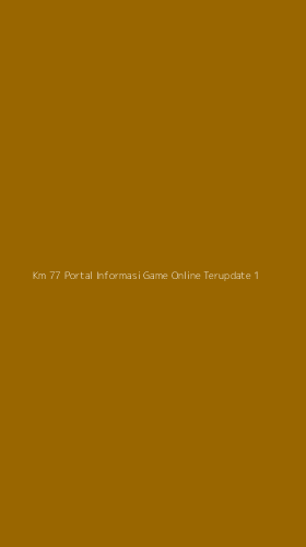 Tampilan Antarmuka Aplikasi Km 77 Portal Informasi Game Online Terupdate - 1