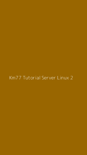 Tampilan Antarmuka Aplikasi Km77 Tutorial Server Linux - 2
