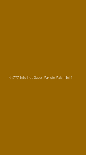 Tampilan Antarmuka Aplikasi Km777 Info Slot Gacor Maxwin Malam Ini - 1