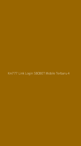Tampilan Antarmuka Aplikasi Km777 Link Login Sbobet Mobile Terbaru - 4