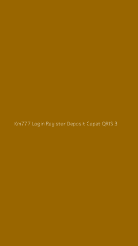 Tampilan Antarmuka Aplikasi Km777 Login Register Deposit Cepat Qris - 3