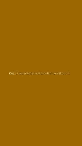 Tampilan Antarmuka Aplikasi Km777 Login Register Editor Foto Aesthetic - 2