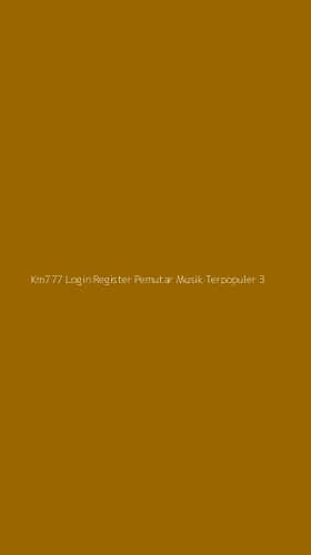 Tampilan Antarmuka Aplikasi Km777 Login Register Pemutar Musik Terpopuler - 3