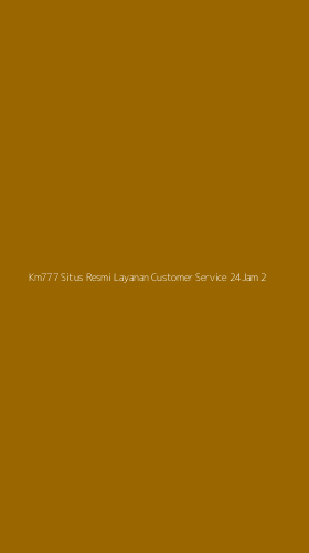 Tampilan Antarmuka Aplikasi Km777 Situs Resmi Layanan Customer Service 24jam - 2