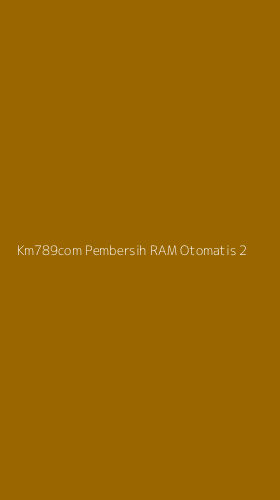 Tampilan Antarmuka Aplikasi Km789com Pembersih Ram Otomatis - 2