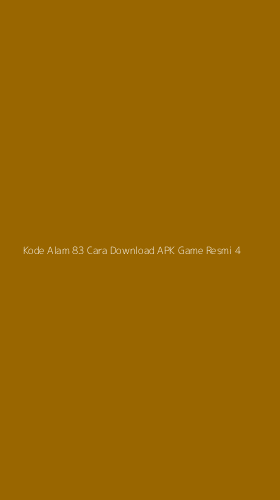 Tampilan Antarmuka Aplikasi Kode Alam 83 Cara Download Apk Game Resmi - 4