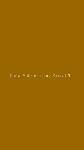 Tampilan Antarmuka Aplikasi Koi5d Aplikasi Cuaca Akurat - 1