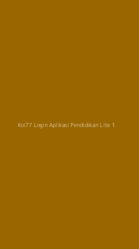 Tampilan Antarmuka Aplikasi Koi77 Login Aplikasi Pendidikan Lite - 1