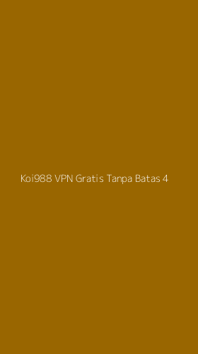 Tampilan Antarmuka Aplikasi Koi988 Vpn Gratis Tanpa Batas - 4