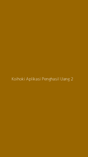 Tampilan Antarmuka Aplikasi Koihoki Aplikasi Penghasil Uang - 2