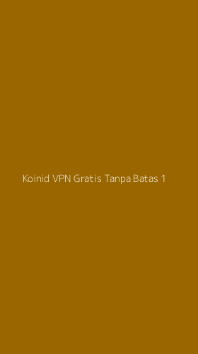 Tampilan Antarmuka Aplikasi Koinid Vpn Gratis Tanpa Batas - 1