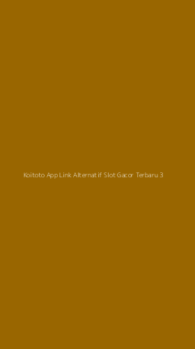 Tampilan Antarmuka Aplikasi Koitoto App Link Alternatif Slot Gacor Terbaru - 3