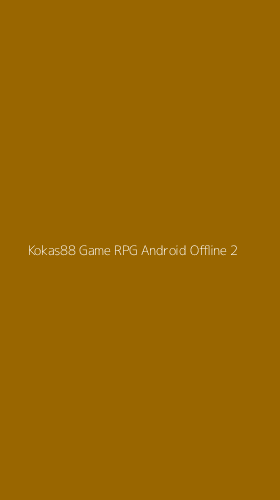Tampilan Antarmuka Aplikasi Kokas88 Game Rpg Android Offline - 2
