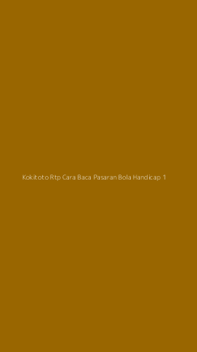 Tampilan Antarmuka Aplikasi Kokitoto Rtp Cara Baca Pasaran Bola Handicap - 1
