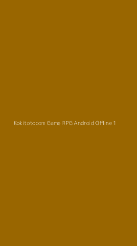 Tampilan Antarmuka Aplikasi Kokitotocom Game Rpg Android Offline - 1