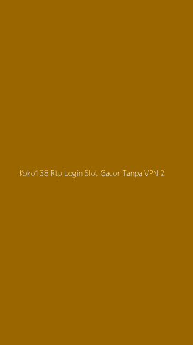 Tampilan Antarmuka Aplikasi Koko138 Rtp Login Slot Gacor Tanpa Vpn - 2