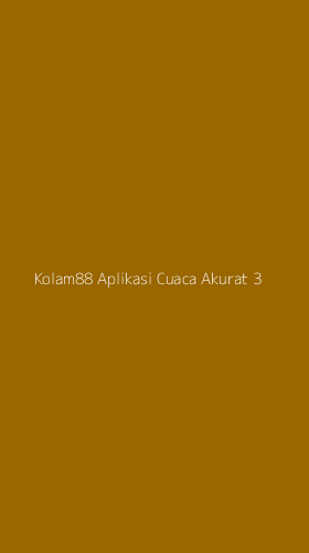 Tampilan Antarmuka Aplikasi Kolam88 Aplikasi Cuaca Akurat - 3