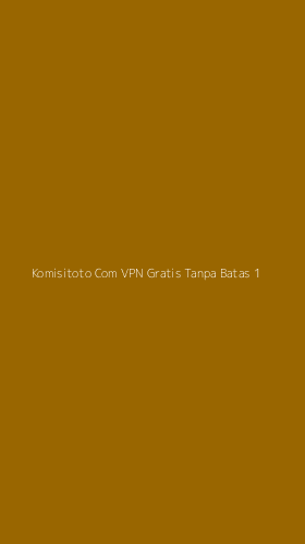 Tampilan Antarmuka Aplikasi Komisitoto Com Vpn Gratis Tanpa Batas - 1