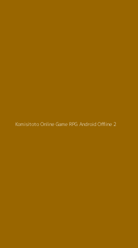 Tampilan Antarmuka Aplikasi Komisitoto Online Game Rpg Android Offline - 2