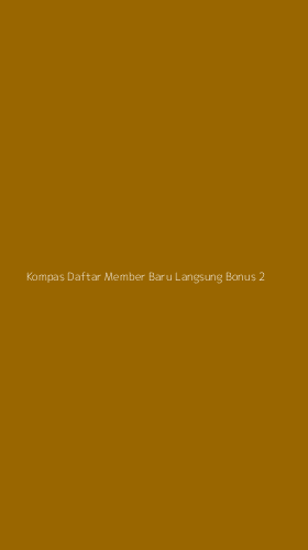 Tampilan Antarmuka Aplikasi Kompas Daftar Member Baru Langsung Bonus - 2