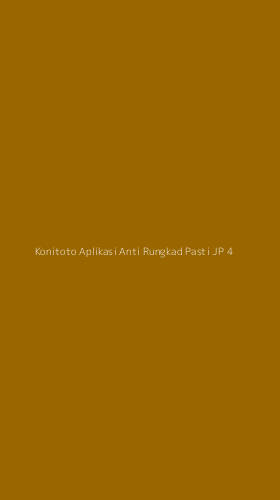 Tampilan Antarmuka Aplikasi Konitoto Aplikasi Anti Rungkad Pasti Jp - 4