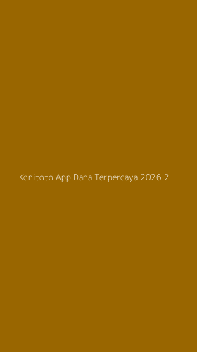 Tampilan Antarmuka Aplikasi Konitoto App Dana Terpercaya 2026 - 2