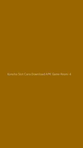 Tampilan Antarmuka Aplikasi Konoha Slot Cara Download Apk Game Resmi - 4