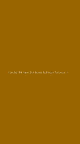 Tampilan Antarmuka Aplikasi Konoha189 Agen Slot Bonus Rollingan Terbesar - 1