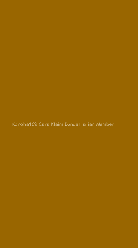 Tampilan Antarmuka Aplikasi Konoha189 Cara Klaim Bonus Harian Member - 1
