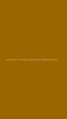 Tampilan Antarmuka Aplikasi Konohatoto77 Panduan Deposit Dan Withdraw Kilat - 2