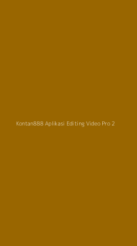 Tampilan Antarmuka Aplikasi Kontan888 Aplikasi Editing Video Pro - 2