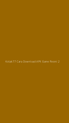 Tampilan Antarmuka Aplikasi Kotak77 Cara Download Apk Game Resmi - 2