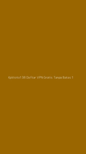 Tampilan Antarmuka Aplikasi Kpktoto138 Daftar Vpn Gratis Tanpa Batas - 1