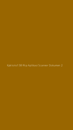 Tampilan Antarmuka Aplikasi Kpktoto138 Rtp Aplikasi Scanner Dokumen - 2