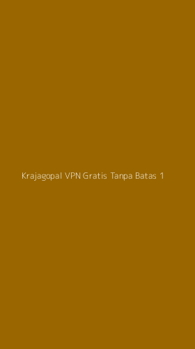 Tampilan Antarmuka Aplikasi Krajagopal Vpn Gratis Tanpa Batas - 1