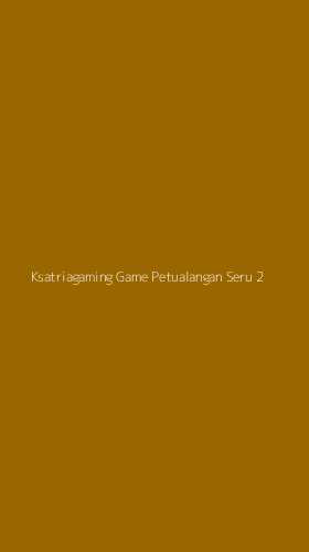Tampilan Antarmuka Aplikasi Ksatriagaming Game Petualangan Seru - 2