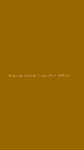 Tampilan Antarmuka Aplikasi Kstoto App Link Login Alternatif Anti Nawala - 4